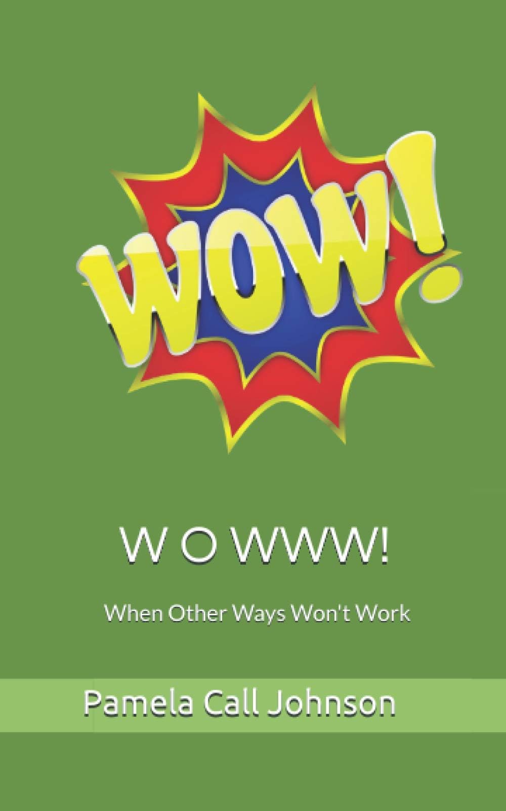 W O W W W!: When Other Ways Won't Work