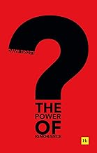 The Power of Ignorance: How creative solutions emerge when we admit what we don’t know By Dave Trott