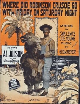 WHERE DID ROBINSON CRUSOE GO WITH FRIDAY ON SATURDAY NIGHT (SHEET MUSIC) As Sung by Al Jolson At the Winter Garden, New York
