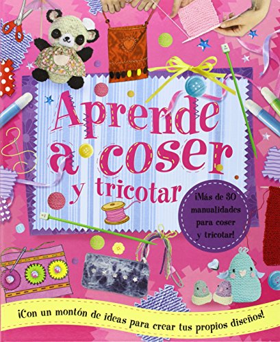 Portada de Aprende a coser y tricotar: ¡Más de 30 manualidades para coser y tricotar! ¡Con un montón de ideas para crear tus propios diseños!