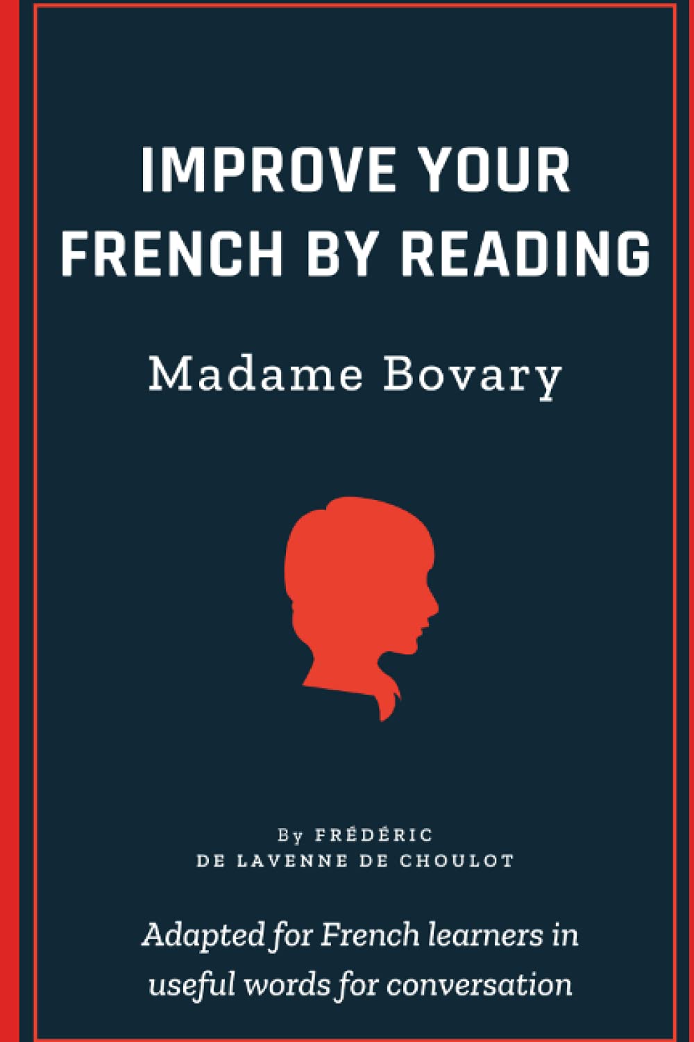 Improve your French by reading Madame Bovary: Part 1 - French Intermediate - Adapted in useful French words for conversation