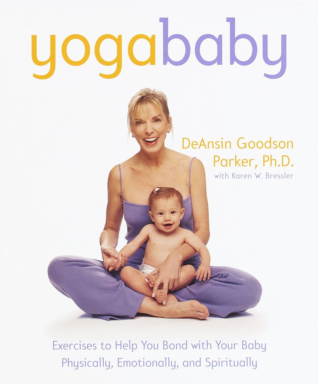 Yoga Baby: Exercises to Help You Bond with Your Baby Physically, Emotionally, and Spiritually