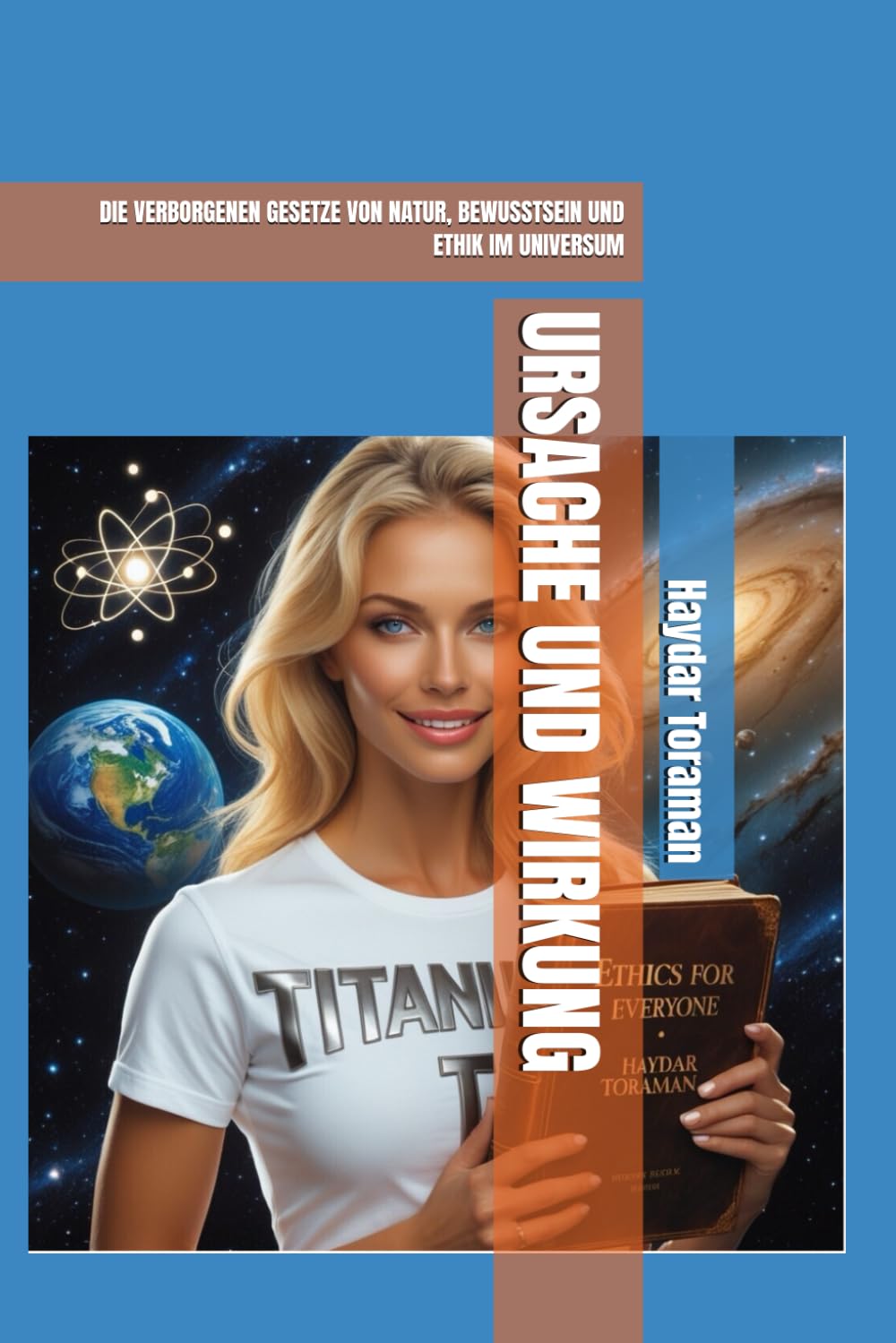 URSACHE UND WIRKUNG: DIE VERBORGENEN GESETZE VON NATUR, BEWUSSTSEIN UND ETHIK IM UNIVERSUM