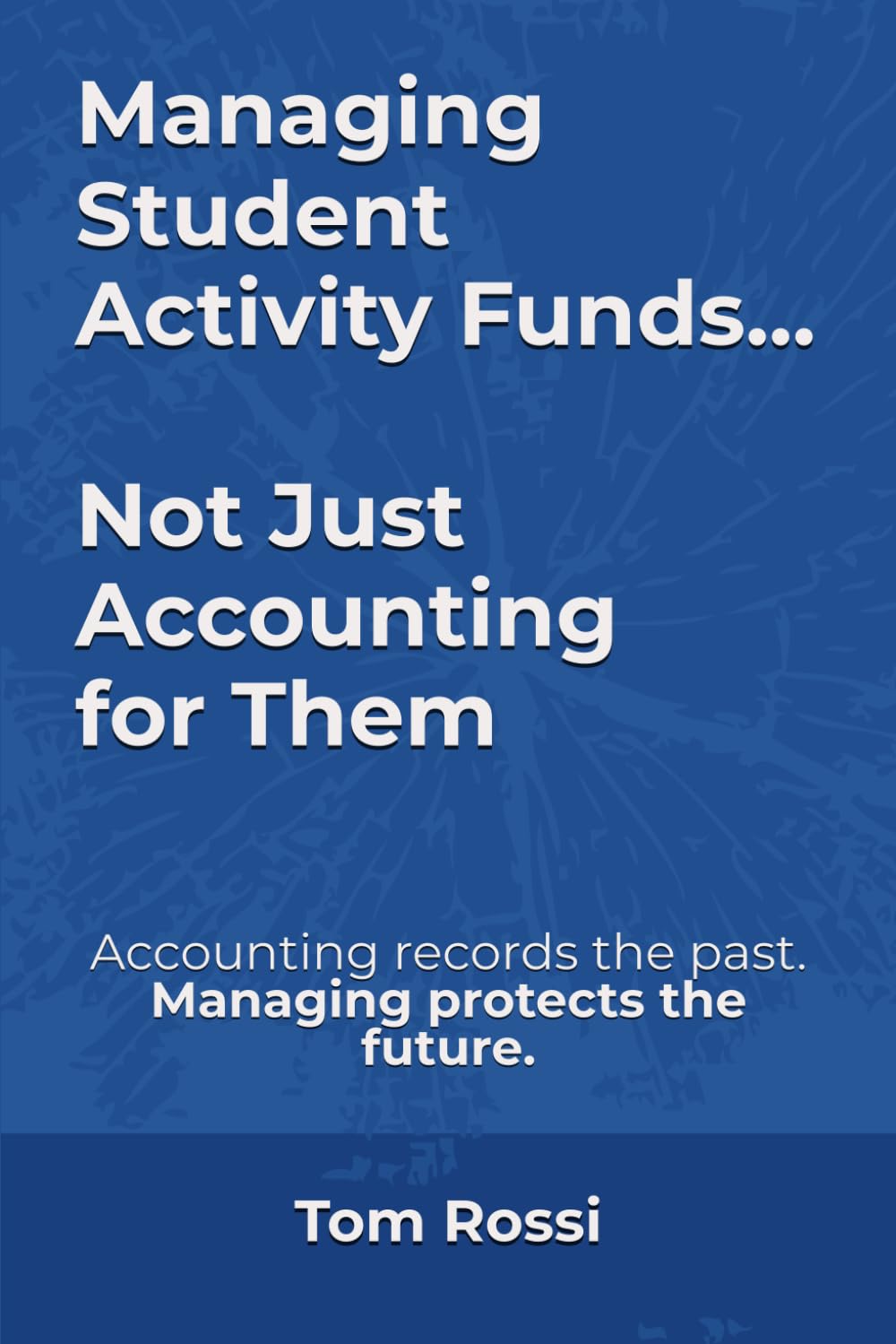 Managing Student Activity Funds — Not Just Accounting for Them: Accounting simply records the past. Managing protects the future.