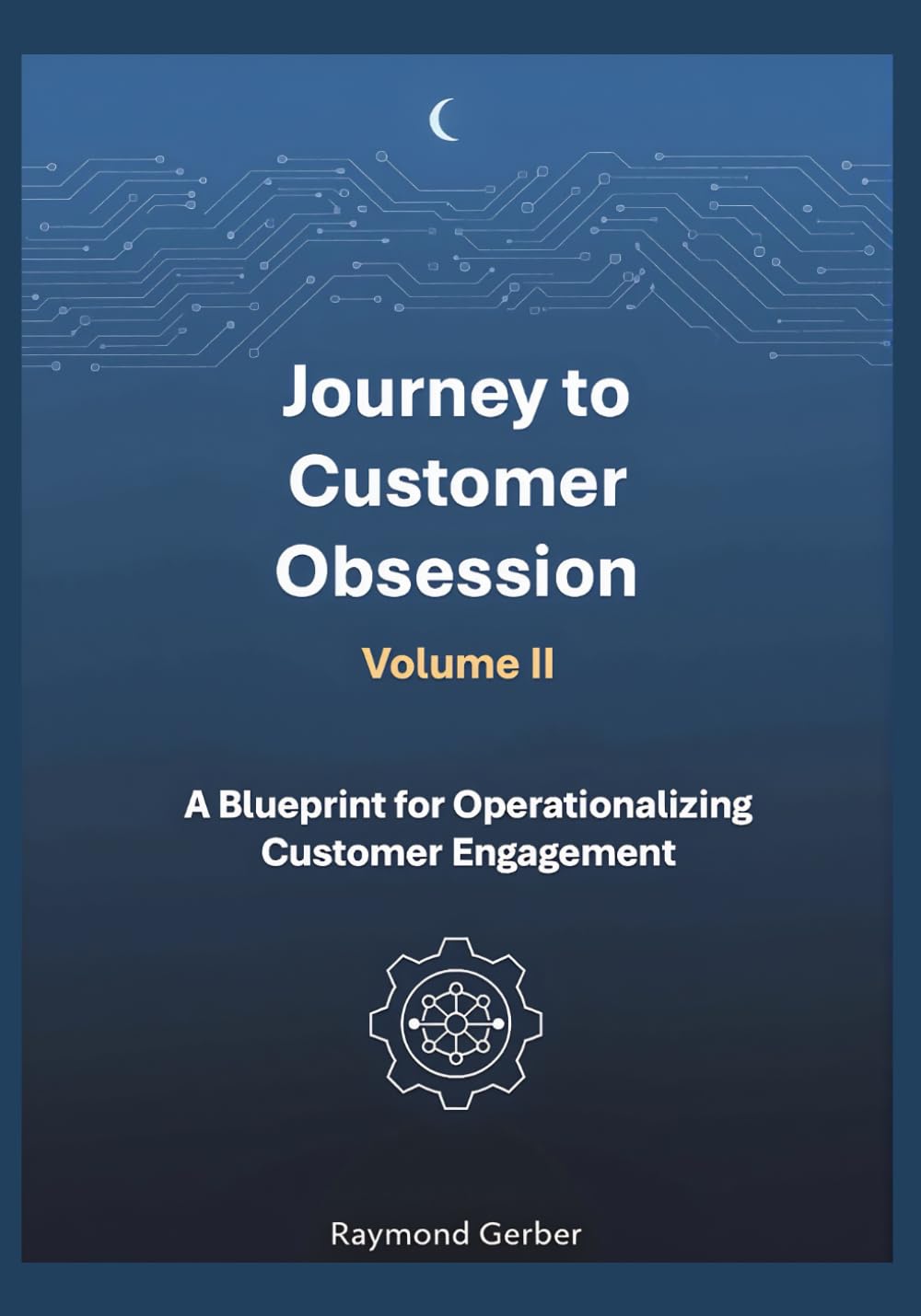 Journey to Customer Obsession - A Blueprint for Operationalizing Customer Engagement: Turn Customer Engagement into measurable, operational reality