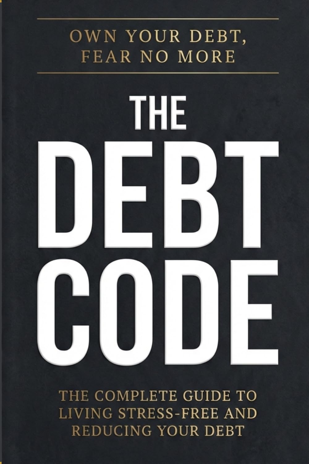 The Debt Code: What Banks and Debt Collectors Don't Want You to Know About Credit Card Debt, Your FDCPA Rights, Debt Settlement, and Rebuilding Your Credit Score