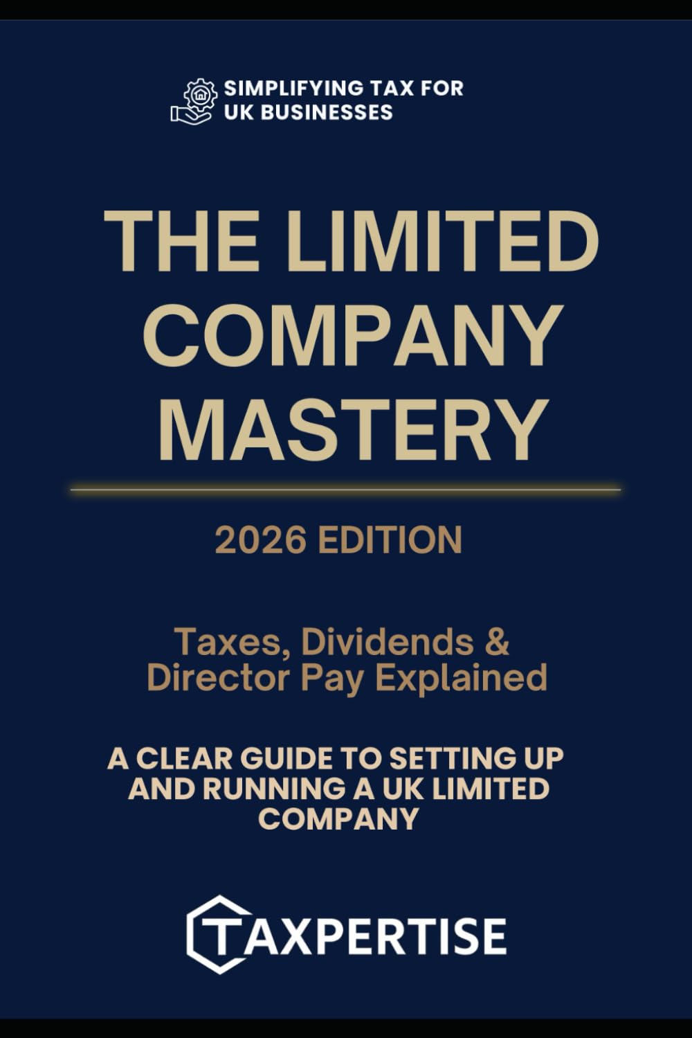 Limited Company Mastery: Taxes, Dividends & Director Pay Explained:: A Clear Guide to Setting Up and Running a Limited Company (Expert Guides for Business Owners, Landlords & Investors)