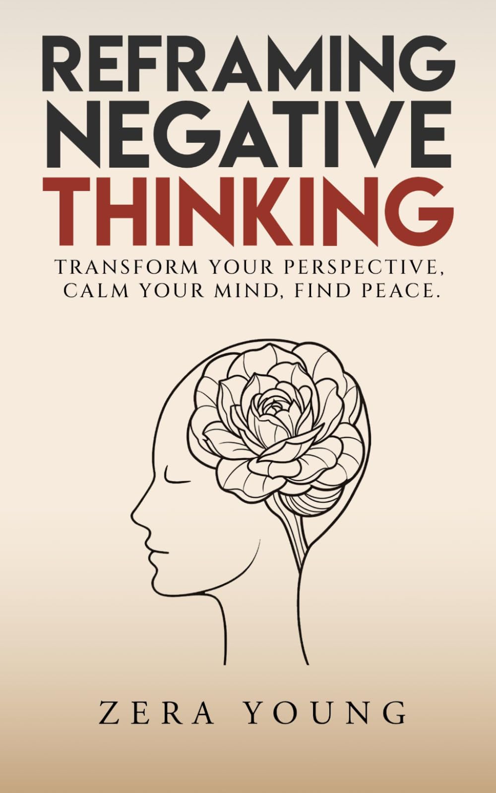 Reframing Negative Thinking: Transform Your Perspective, Calm Your Mind, Find Peace.: 2 (Live Your Truth)