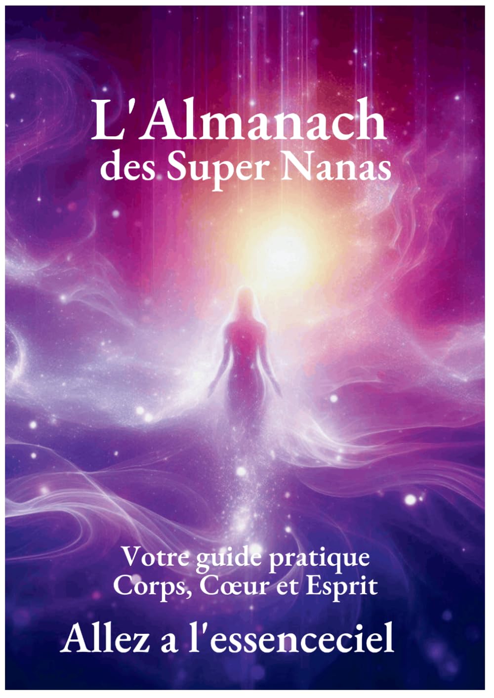 L'Almanach des super Nanas: Votre guide pratique Corps, Coeur, Esprit
