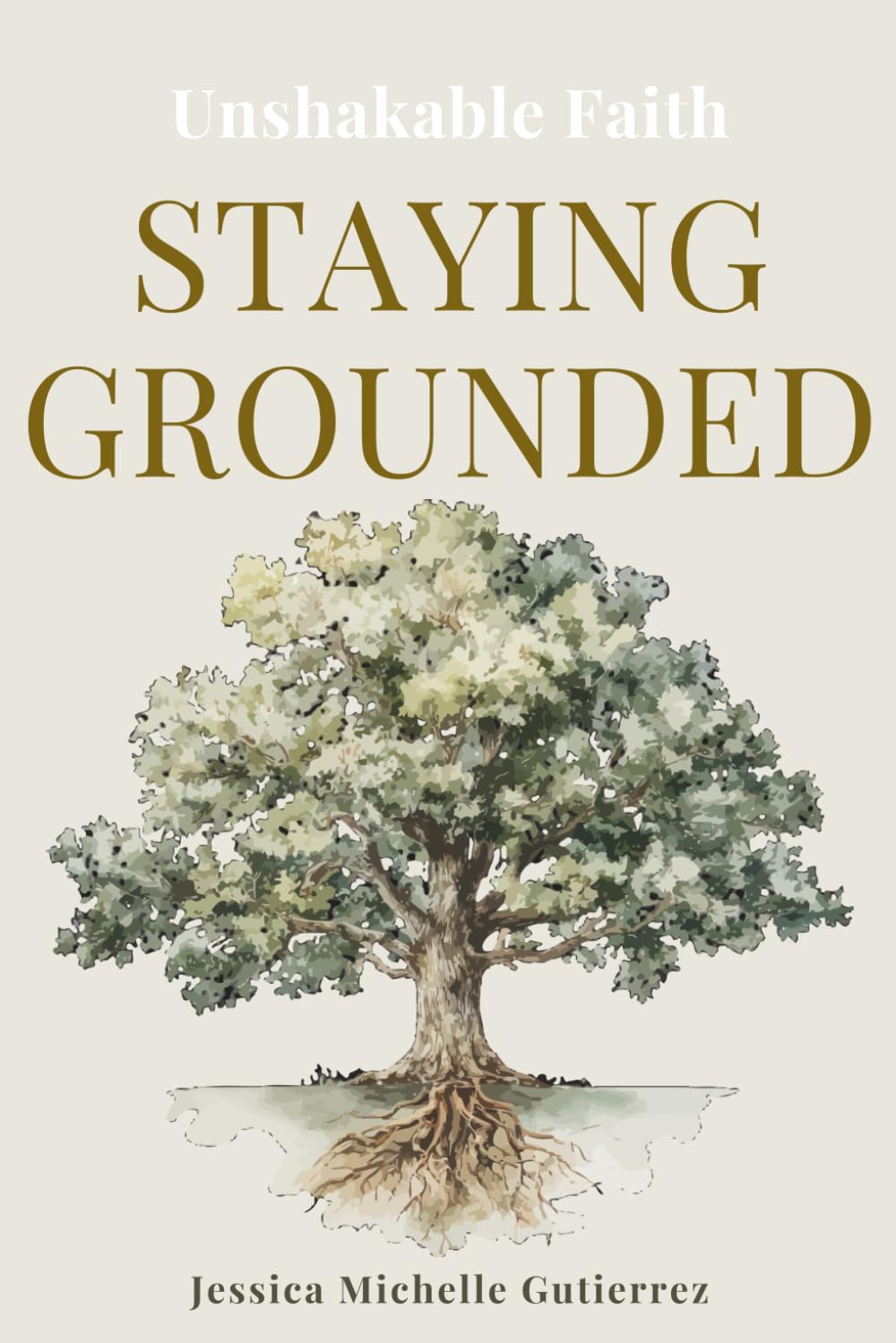 Staying Grounded: Unshakable Faith: 1 (The Staying Grounded Series)