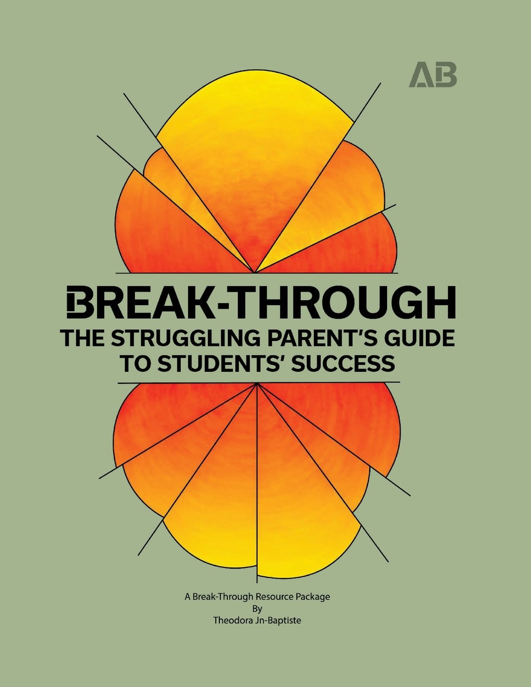 Break-Through: The Struggling Parent's Guide to Students' Success: Volume 1