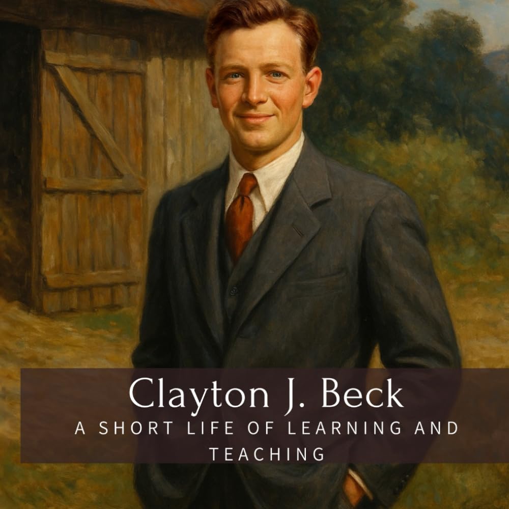 Clayton J. Beck: A Short Life of Learning and Teaching (Family History StoryBooks)