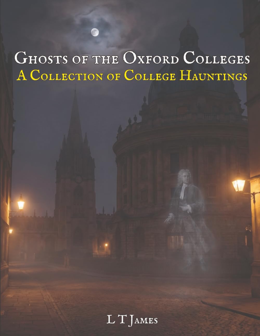 Ghosts of the Oxford Colleges: A Collection of College Hauntings: 2 (Haunted Historic Buildings and Institutions: British Colleges, Prisons, Stately Homes and Asylums)