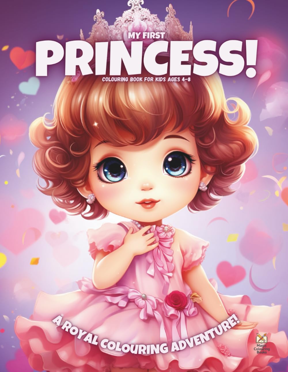My First Princess!: Colouring Book For Kids Ages 4-8 (Magic Colouring Books Collection)