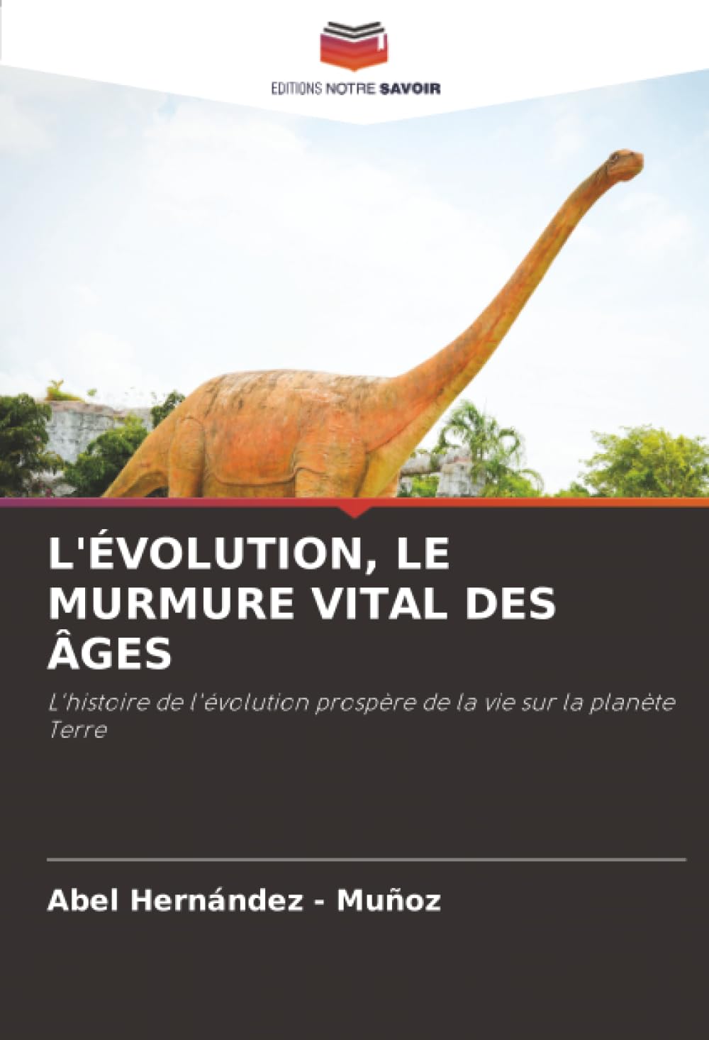 L'ÉVOLUTION, LE MURMURE VITAL DES ÂGES: L'histoire de l'évolution prospère de la vie sur la planète Terre