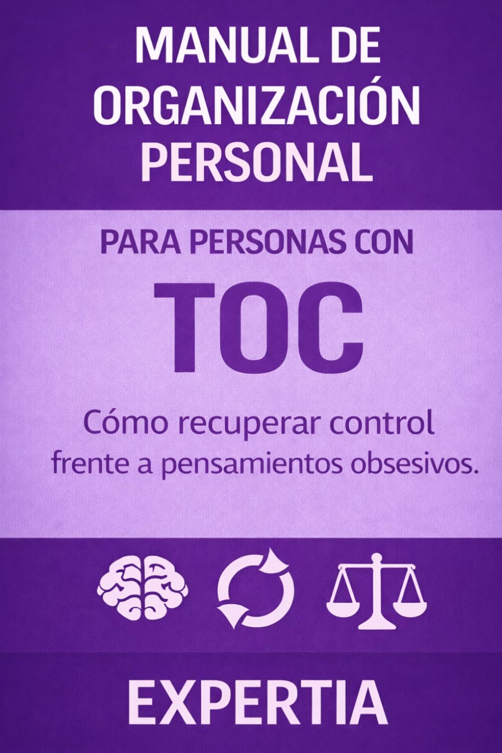 MANUAL DE ORGANIZACIÓN PERSONAL PARA PERSONAS CON TOC: Cómo recuperar control frente a pensamientos obsesivos.