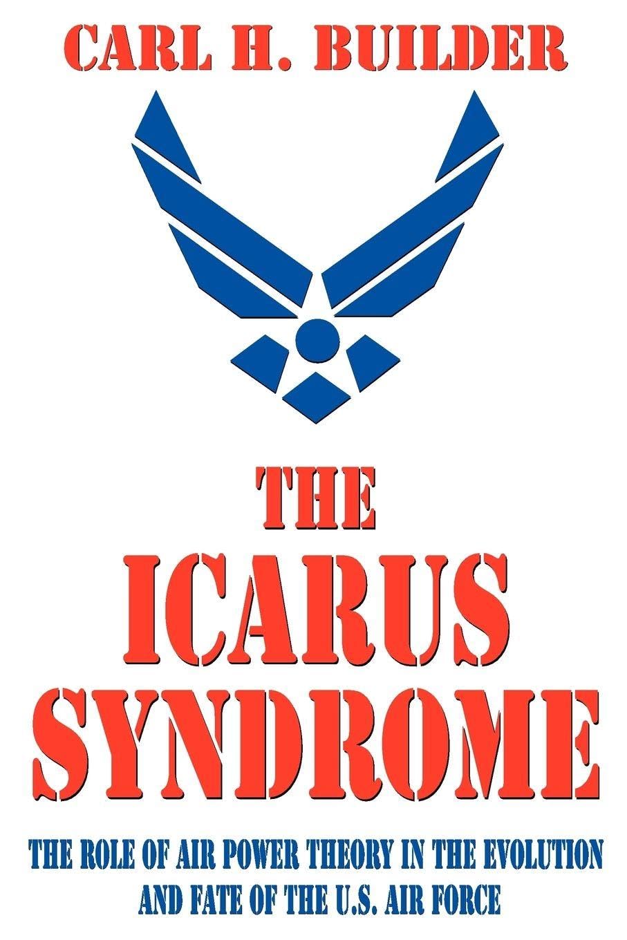 Buy Icarus Syndrome: The Role of Air Power Theory in the Evolution and Fate of the U.S. Air Force — BookShops.in