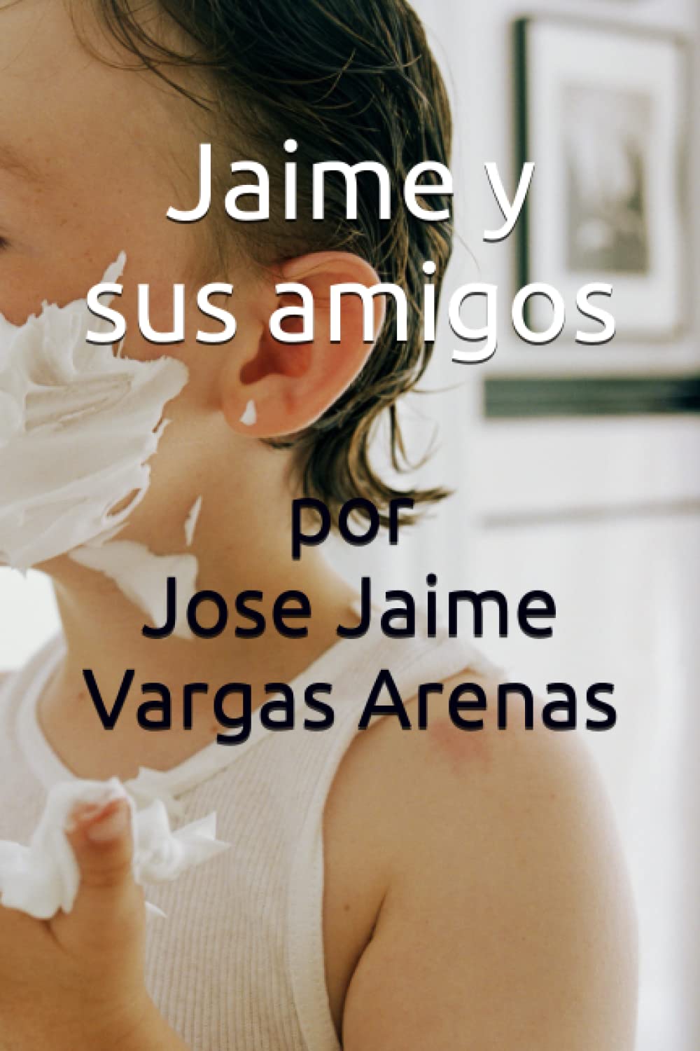 Jose Jaime Vargas ArenasJaime y sus amigos (Spanish Edition)