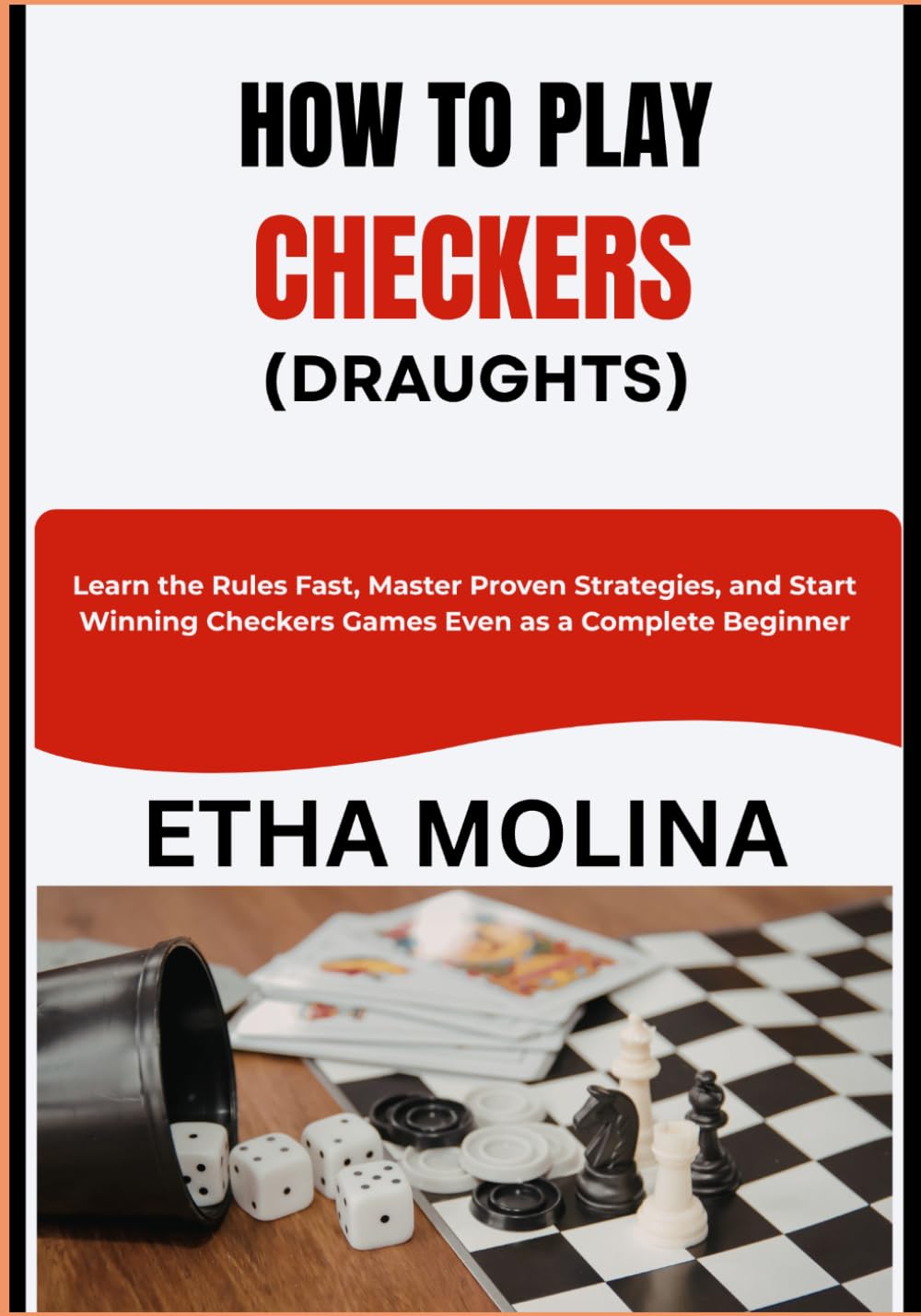 HOW TO PLAY CHECKERS (DRAUGHTS): Learn the Rules Fast, Master Proven Strategies, and Start Winning Checkers Games Even as a Complete Beginner