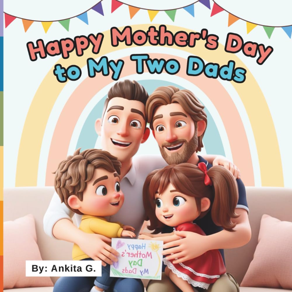 Happy Mothers Day To My Two Dads: Two Father Love | LGBTQ Picture Story Book for Kids | Mothers Day Gay Dad Book