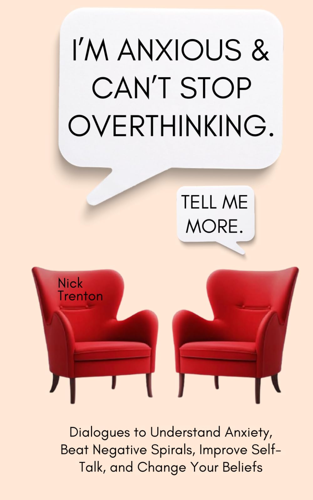 I’m Anxious and Can’t Stop Overthinking. Dialogues to Understand Anxiety, Beat Negative Spirals, Improve Self-Talk, and Change Your Beliefs (The Path to Calm)