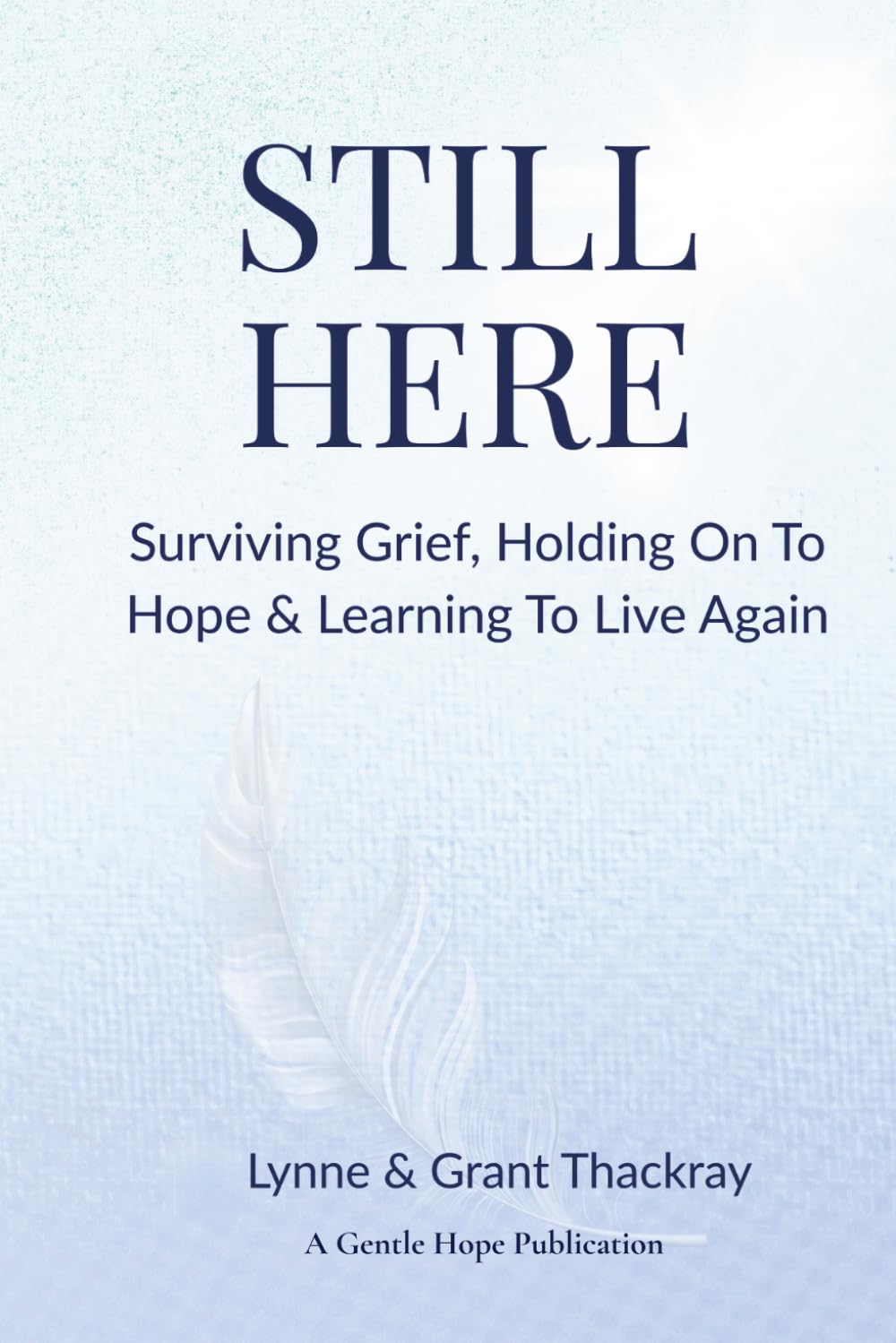 Still Here: Surviving Grief, Holding On To Hope & Learning To Live Again (The Still Series)