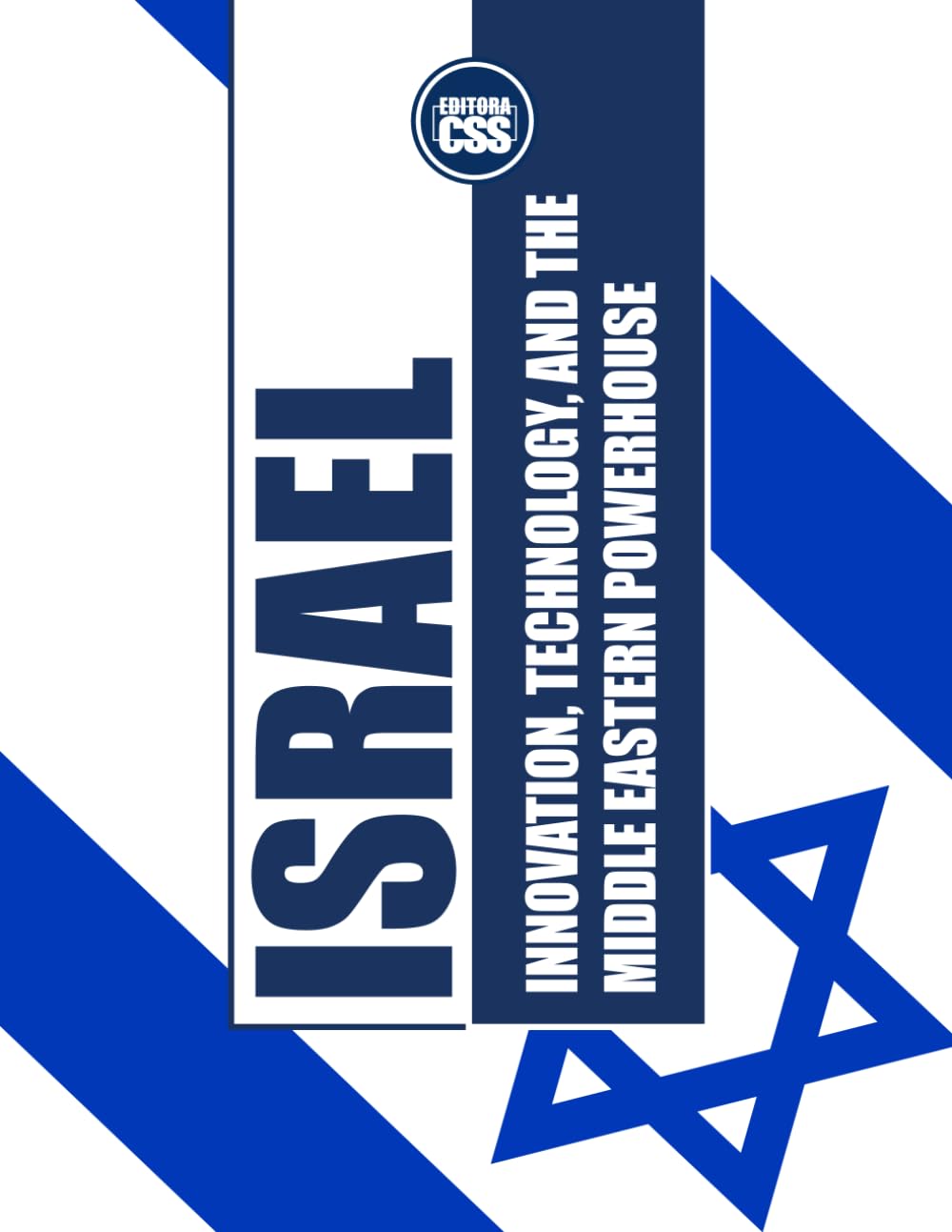 ISRAEL: INNOVATION, TECHNOLOGY, AND THE MIDDLE EASTERN POWERHOUSE: Legacy, Global Trade, and Regional Resilience (GLOBAL GEOPOLITICS: The Rule of Economics, Politics, and International Power)