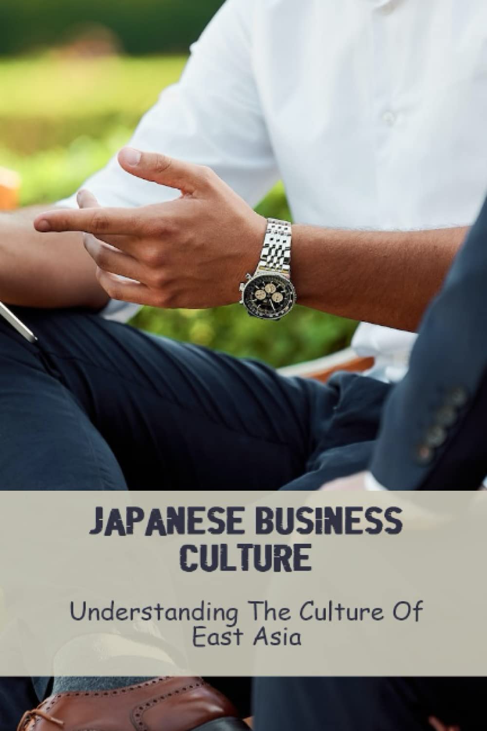 Japanese Business Culture: Understanding The Culture Of East Asia:
