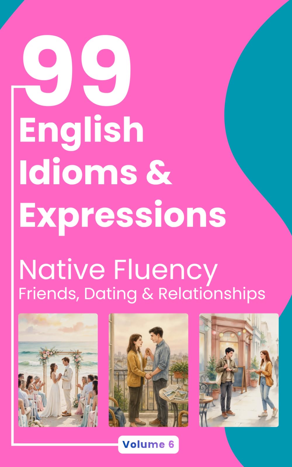 99 English Idioms & Expressions: Friends, Dating & Relationships (Native Fluency)