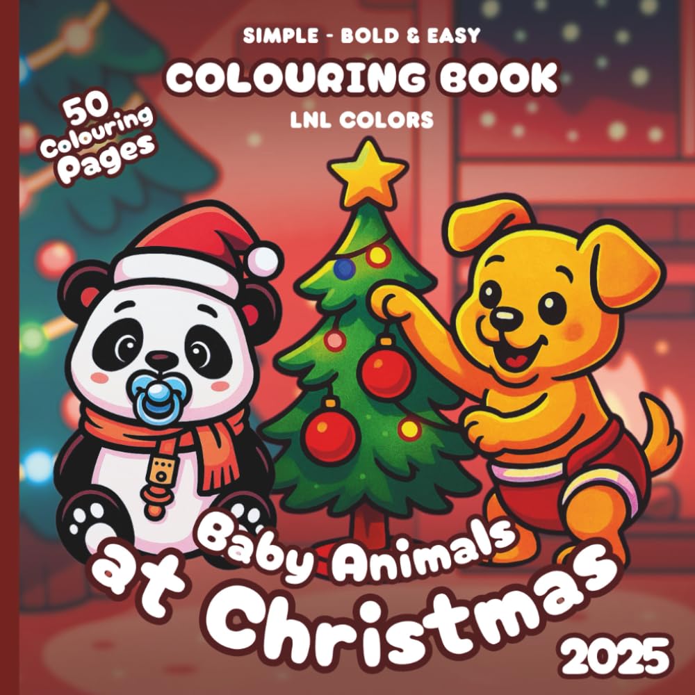 Baby Animals at Christmas 2025 — Bold and Easy Colouring Book for All Ages: 50 Colouring Pages of Festive Baby Animals in Merry Moments!