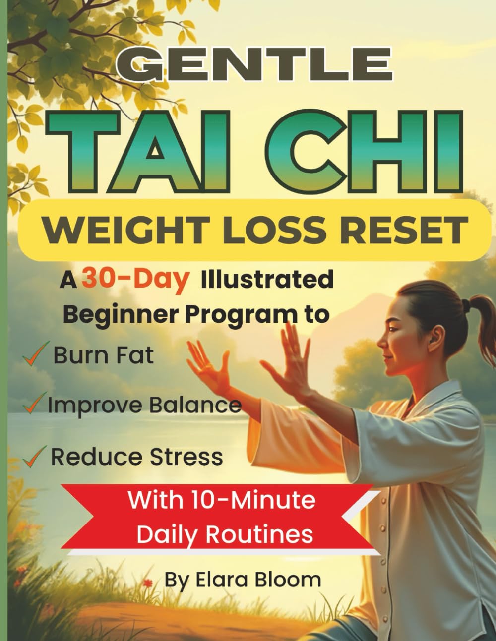 Gentle Tai Chi Weight Loss Reset: A 30-Day Illustrated Beginner Program to Burn Fat, Reduce Stress & Improve Balance with 10-Minute Daily Routines (Gentle Tai Chi for Every Body Series)