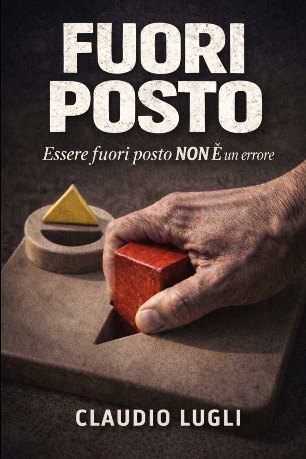 FUORI POSTO: ESSERE FUORI POSTO NON E' UN ERRORE (I COSTRUTTORI LA SAGA)