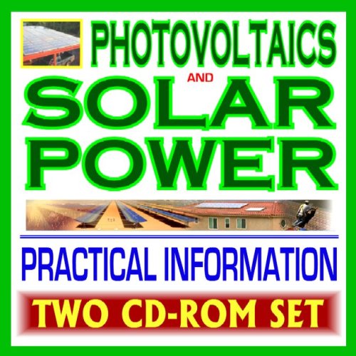 Photovoltaics and Photo voltaic Energy: Important and Sensible Information to Photo voltaic Power, Heating, Lighting, and Concentrating (Two CD-ROM Set)