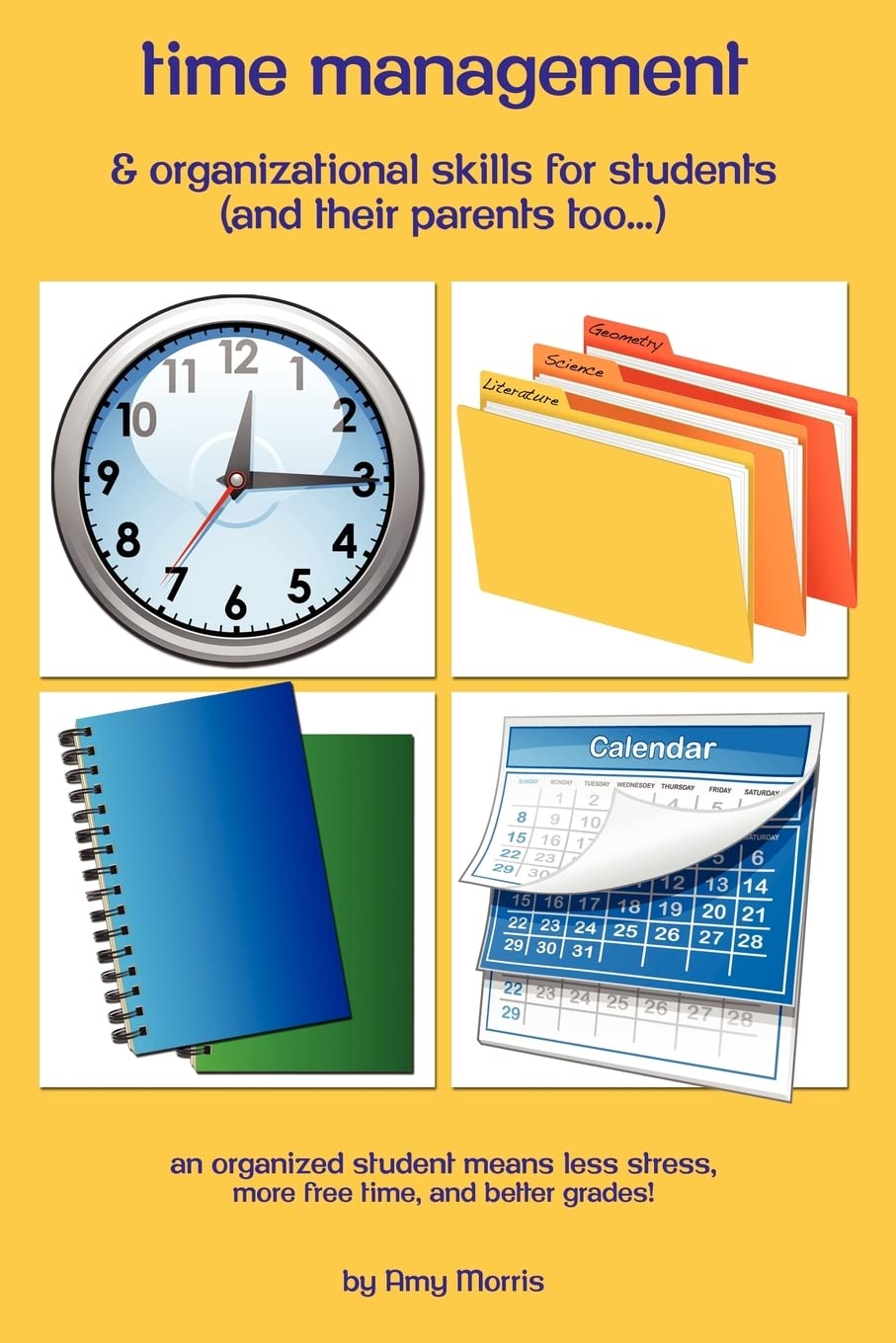 Time management & organizational skills for students (and their parents too...): An organized student means less stress, more free time, and better grades!!!