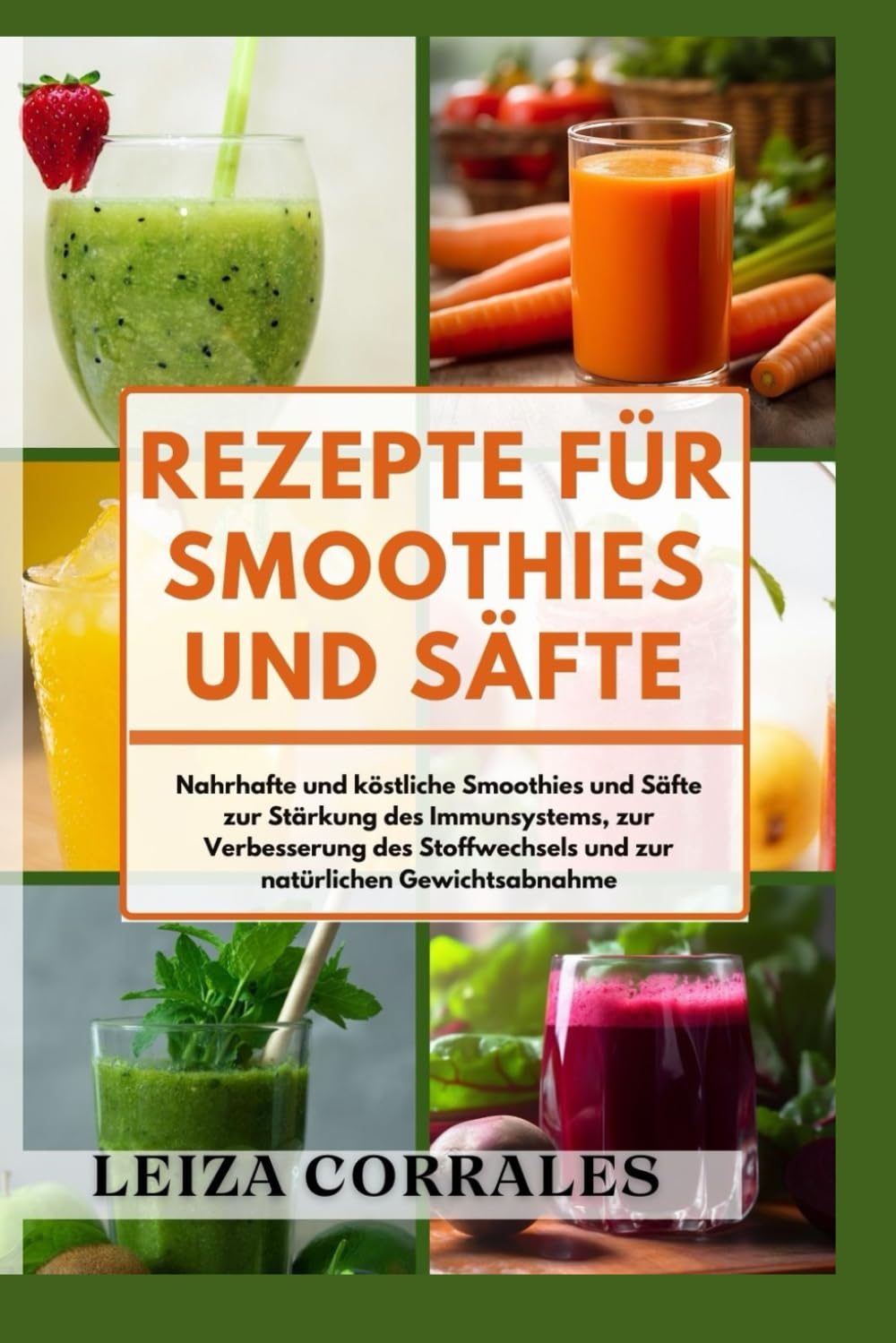 REZEPTE FÜR SMOOTHIES UND SÄFTE: Nahrhafte und köstliche Smoothies und Säfte zur Stärkung des Immunsystems, zur Verbesserung des Stoffwechsels und zur natürlichen Gewichtsabnahme