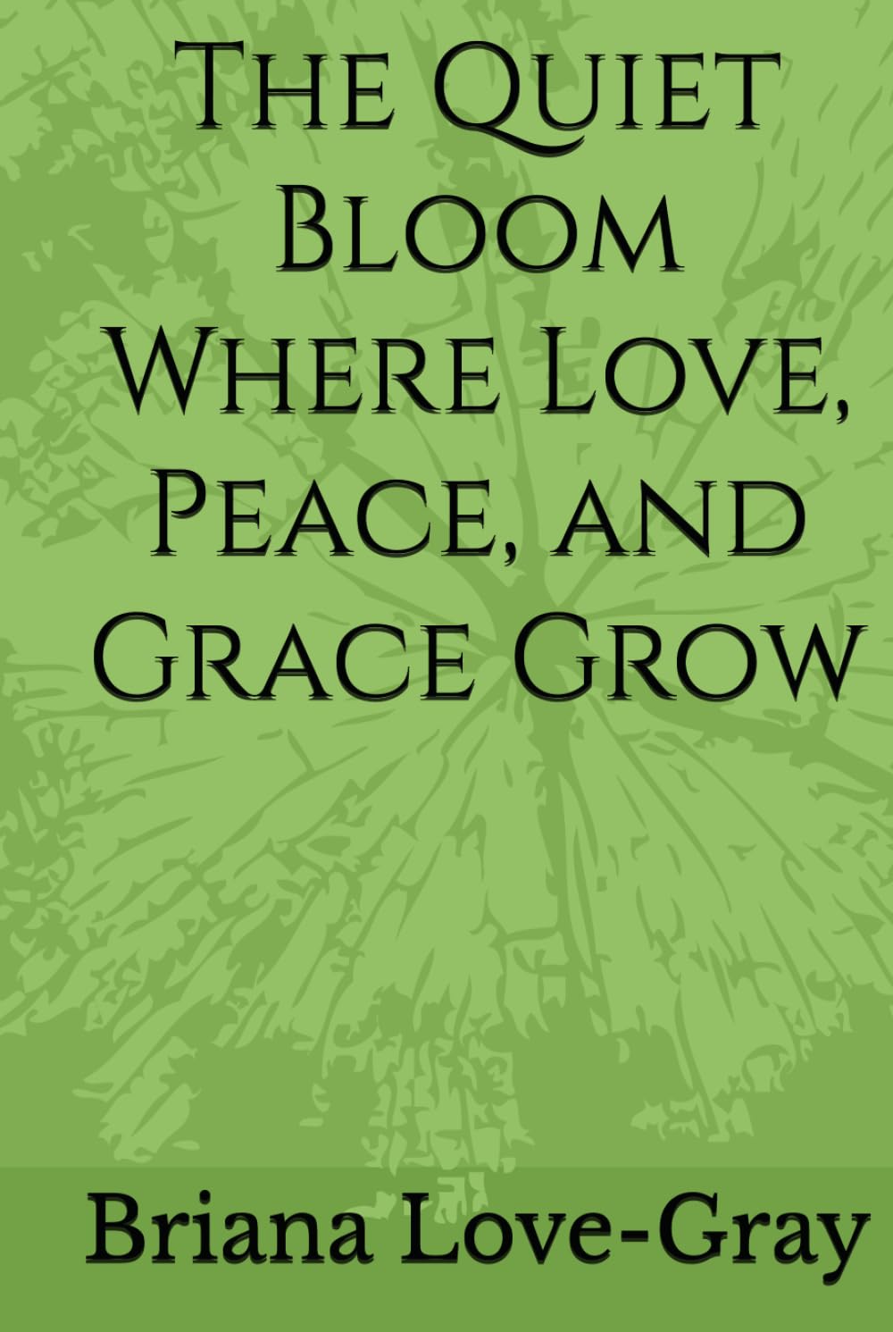 The Quiet Bloom Where Love, Peace, and Grace Grow