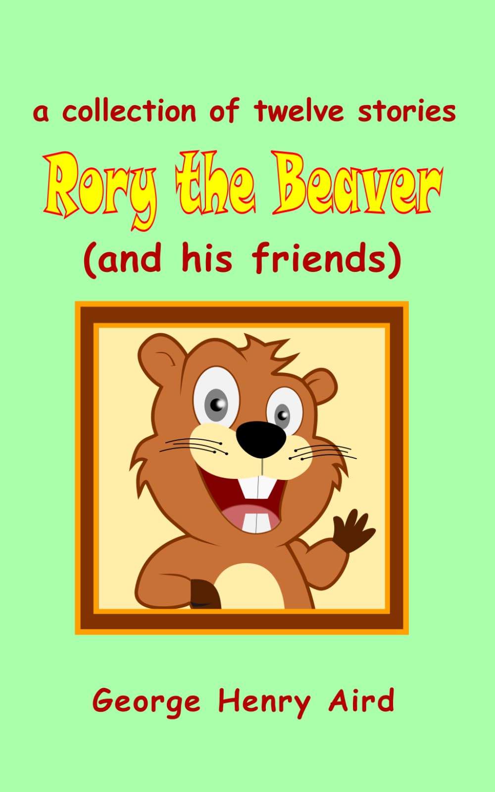 Rory the Beaver: (and his friends)