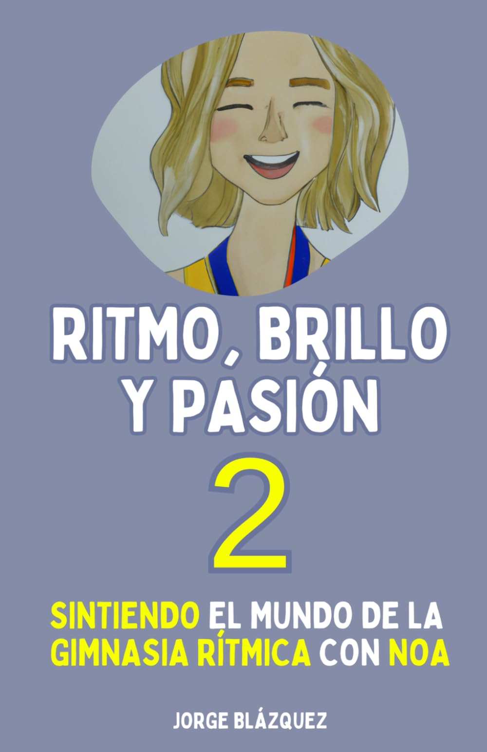 Ritmo, Brillo y Pasión 2: Sintiendo el mundo de la Gimnasia Rítmica con Noa (Trilogía "Ritmo, Brillo y Pasión")