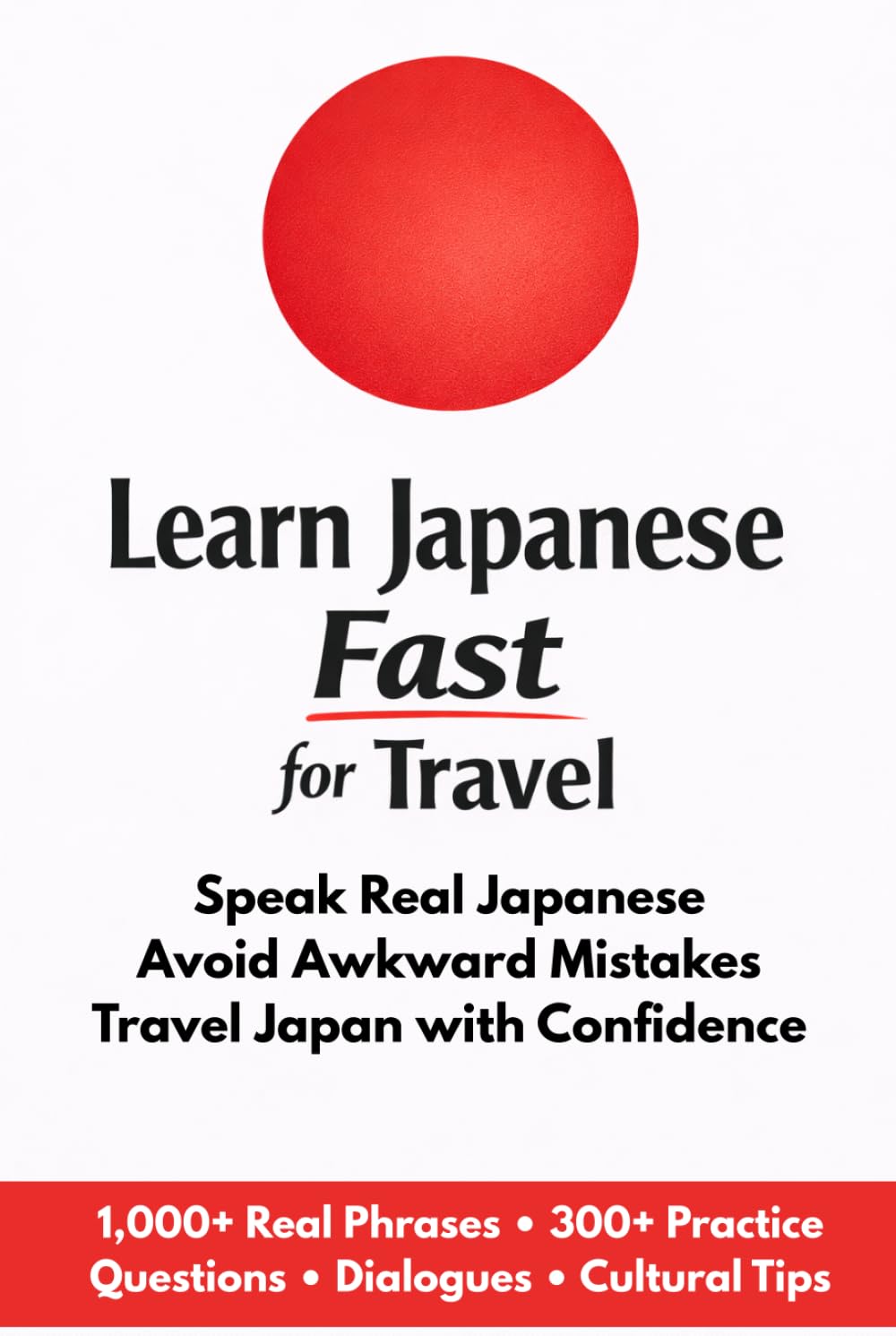 Learn Japanese Fast for Travel: Speak Real Japanese Avoid Awkward Mistakes Travel Japan with Confidence