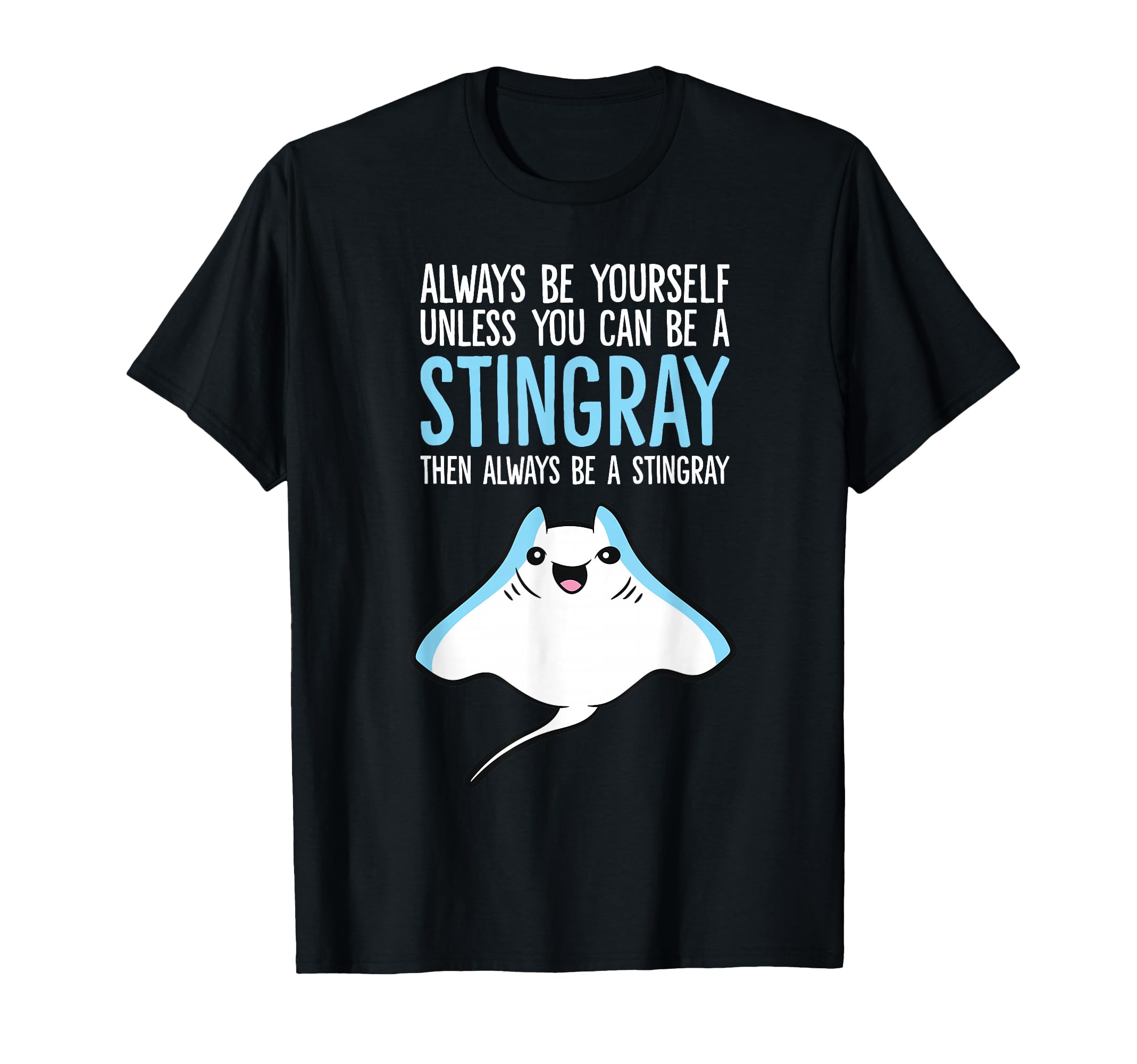 Always Be Yourself Unless You Can Be A Stingray T-Shirt