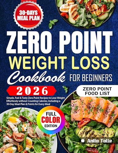 Zero Point Weight Loss Cookbook for Beginners: Simple, Fast & Tasty Zero Point Recipes to Lose Weight Effortlessly without Counting Calories, Including a 30-Day Meal Plan & Points for Every Meal