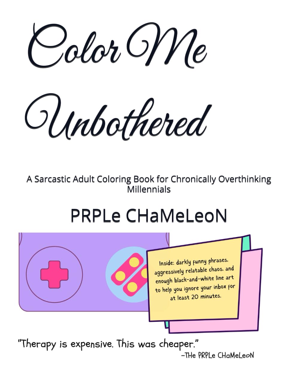 Color Me Unbothered: A Sarcastic Adult Coloring Book for Chronically Overthinking Millennials (Color Me Dead Inside)