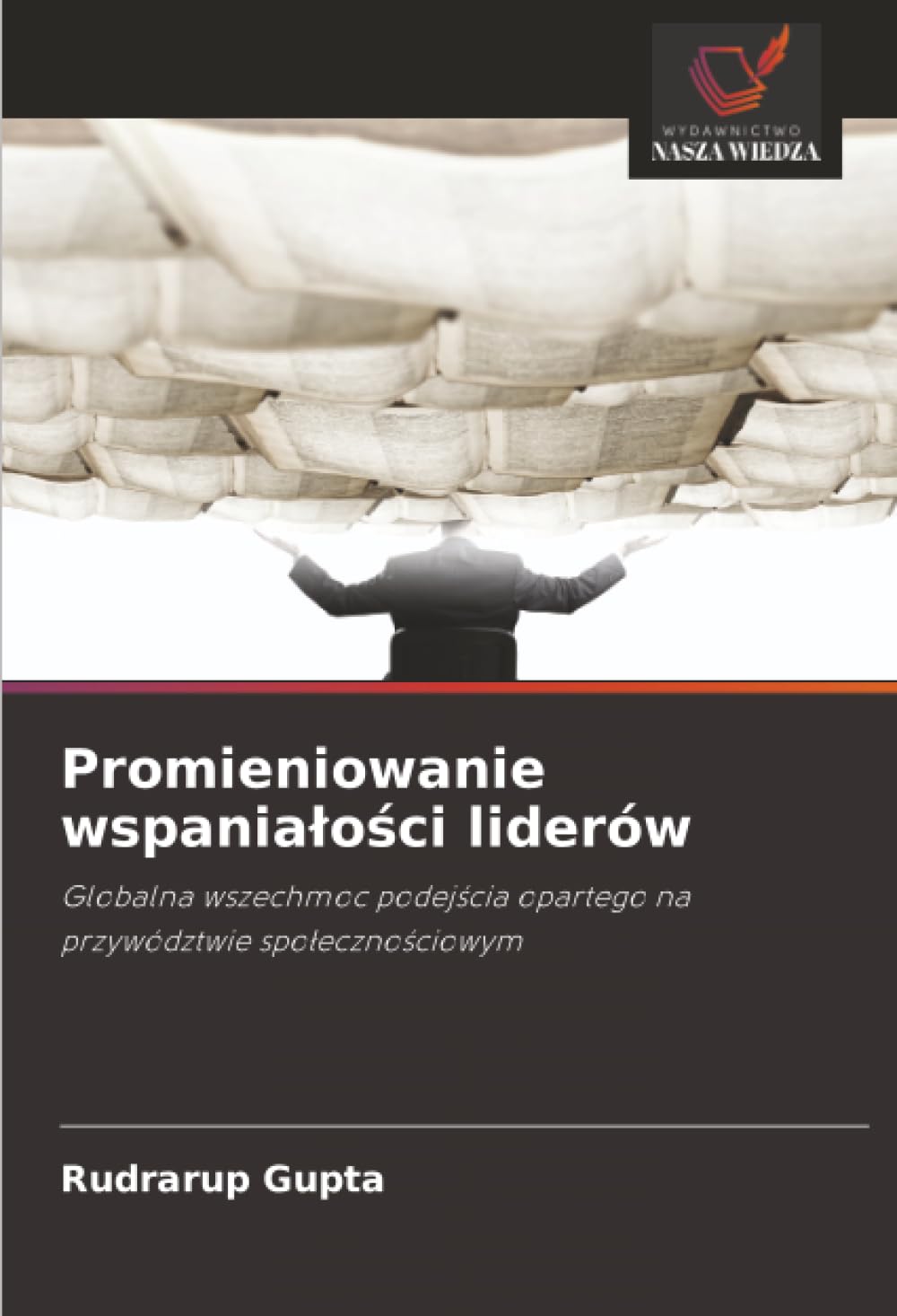 Promieniowanie wspania¿o¿ci liderów: Globalna wszechmoc podej¿cia opartego na przywództwie spo¿eczno¿ciowym