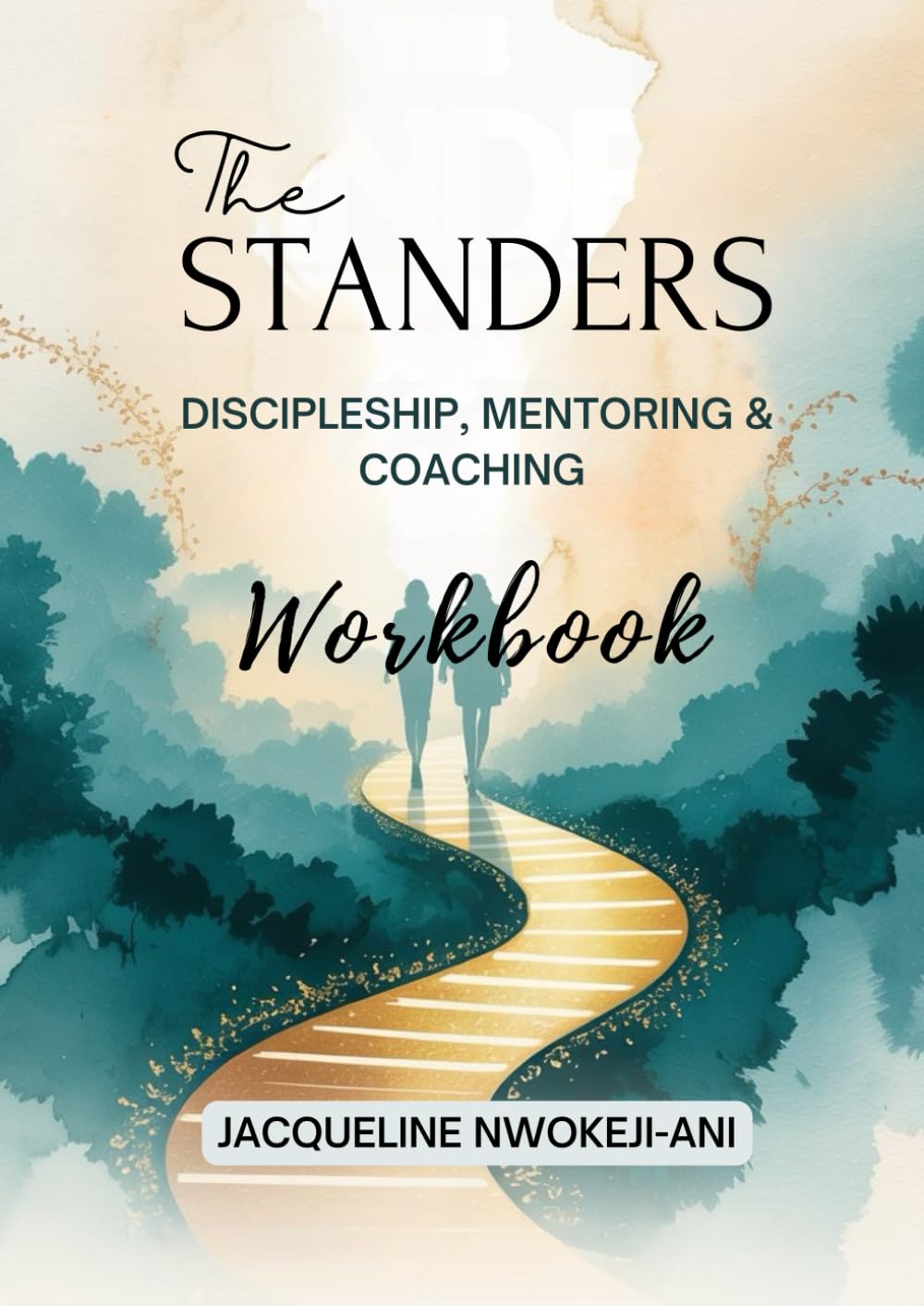 The Standers Workbook: DISCIPLESHIP, MENTORING & COACHING (The Standers Discipleship Mentoring & Coaching Workbook)