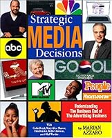 Strategic Media Decisions: Understanding The Business End Of The Advertising Business 1887229175 Book Cover