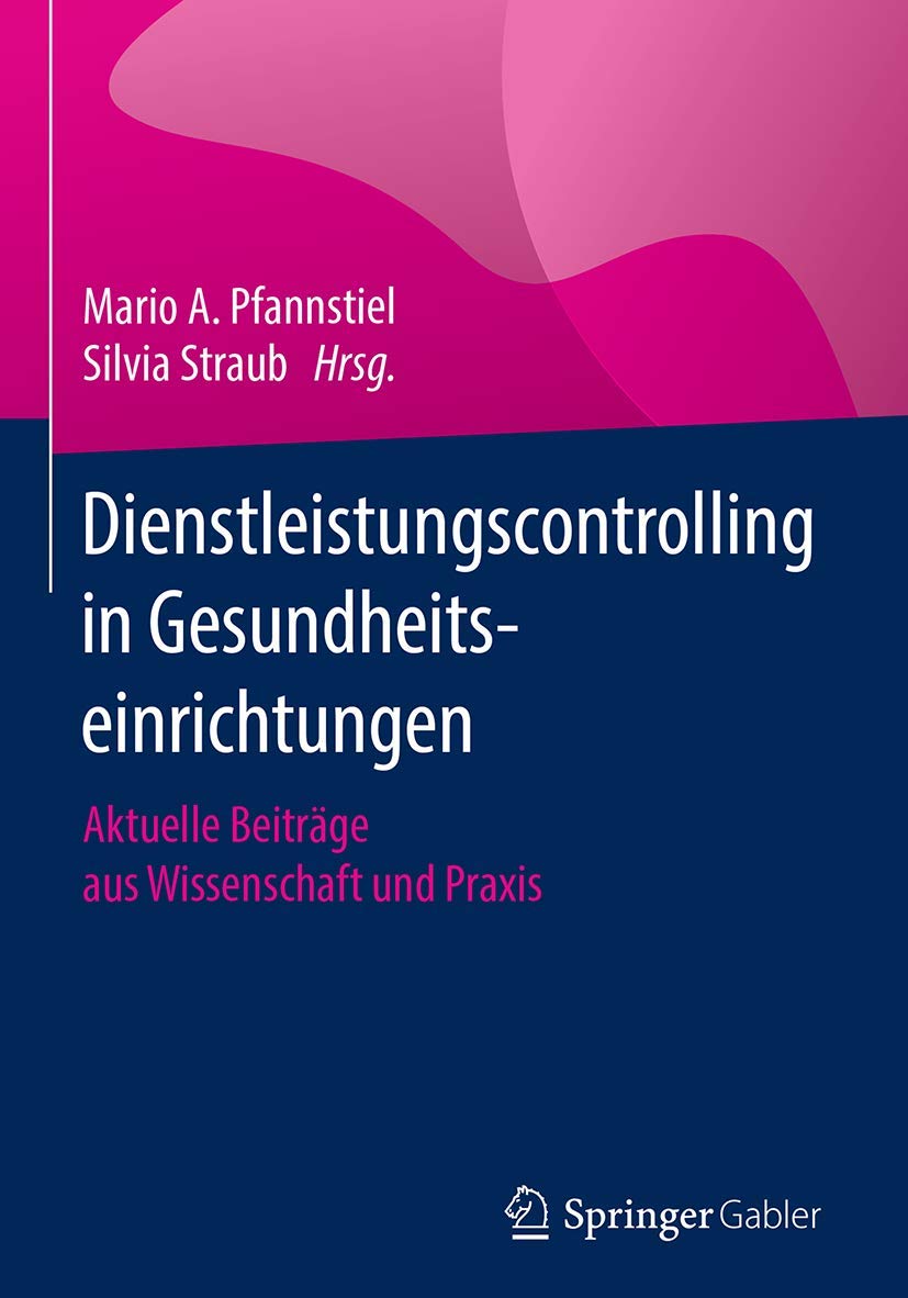 Dienstleistungscontrolling in Gesundheitseinrichtungen: Aktuelle Beiträge aus Wissenschaft und Praxis