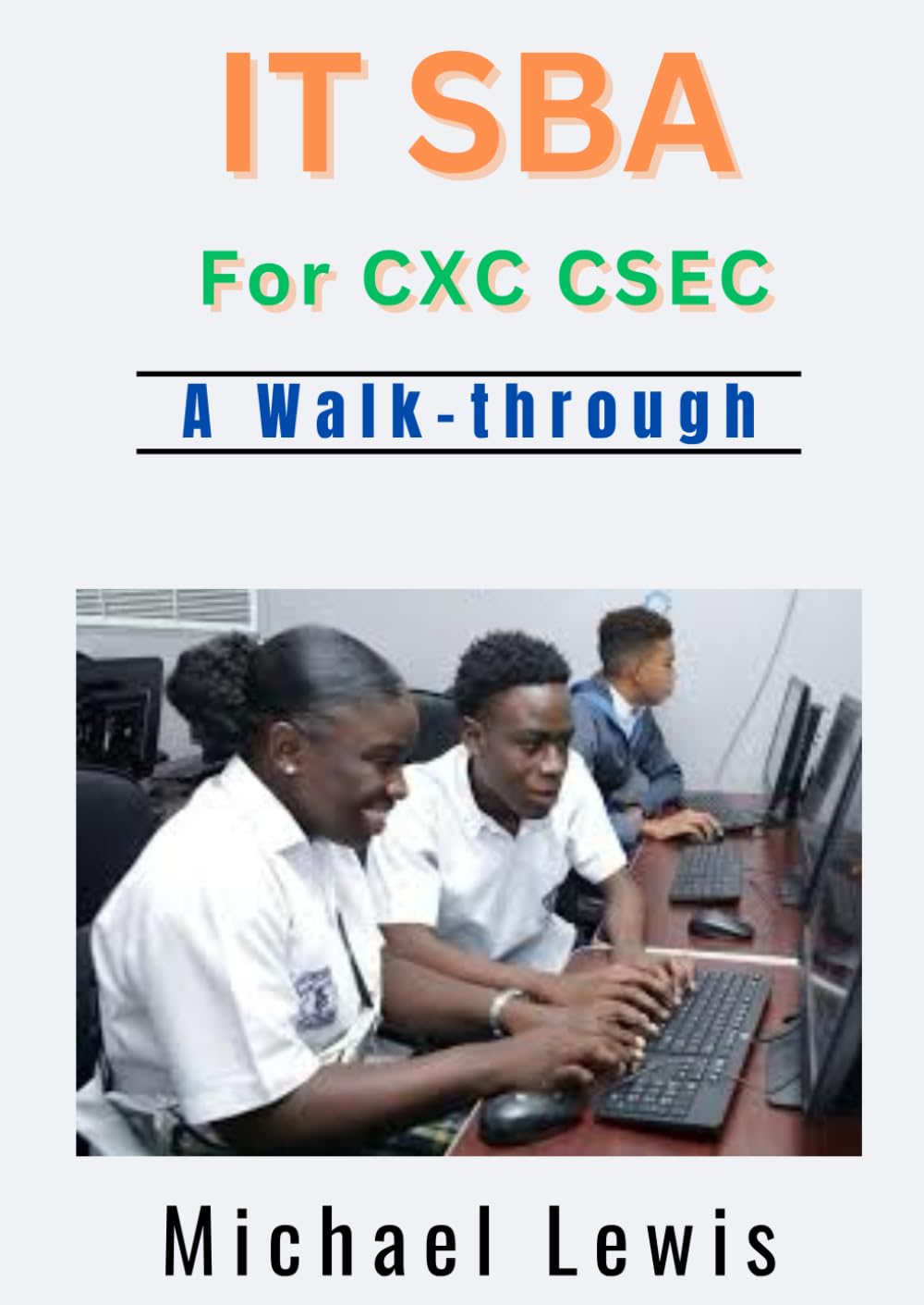 IT SBA for CXC CSEC: A Walk-through: Lewis, Michael: 9798373394963 ...