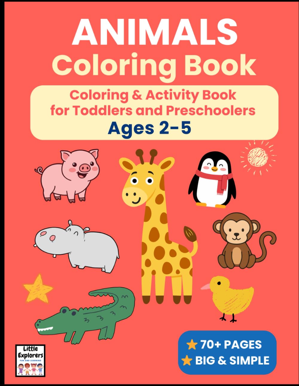 Animals Coloring Book: Animal Coloring & Activity Book for Toddlers and Preschoolers Ages 2-5 | 70+ Pages of Big & Simple Designs | Farm, Zoo & Pets (Little Explorers Coloring Adventures)