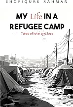 My Life In A Refugee Camp: Tales of love and loss