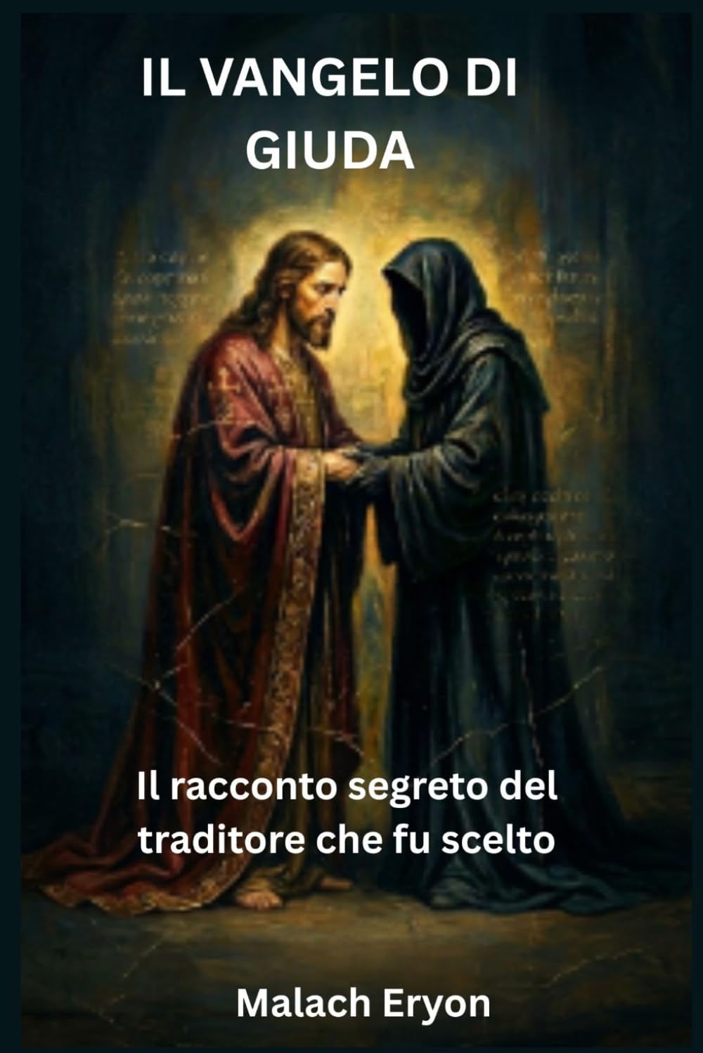 Il Vangelo di Giuda: Il racconto segreto del traditore che fu scelto
